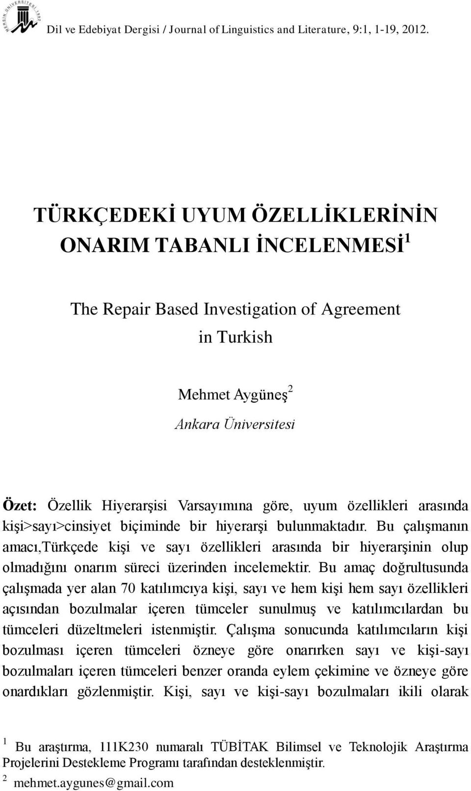 uyum özellikleri arasında kişi>sayı>cinsiyet biçiminde bir hiyerarşi bulunmaktadır.