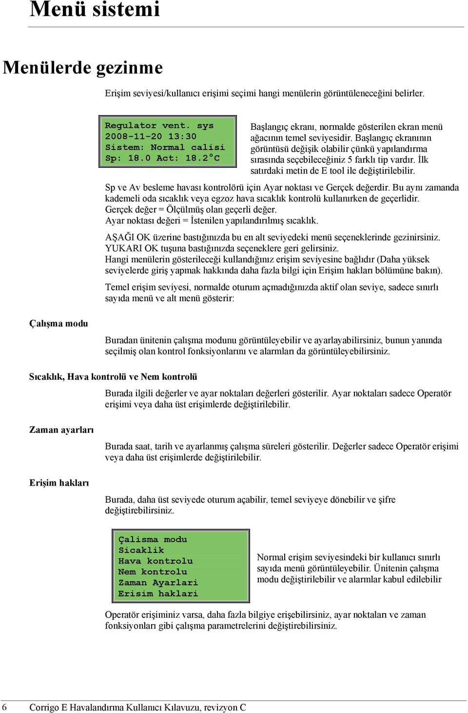 İlk satırdaki metin de E tool ile değiştirilebilir. Sp ve Av besleme havası kontrolörü için Ayar noktası ve Gerçek değerdir.