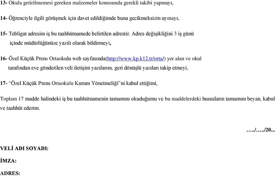 k12.tr/orta/) yer alan ve okul tarafından eve gönderilen veli iletişim yazılarını, geri dönüşlü yazıları takip etmeyi, 17- Özel Küçük Prens Ortaokulu Kurum Yönetmeliği ni kabul