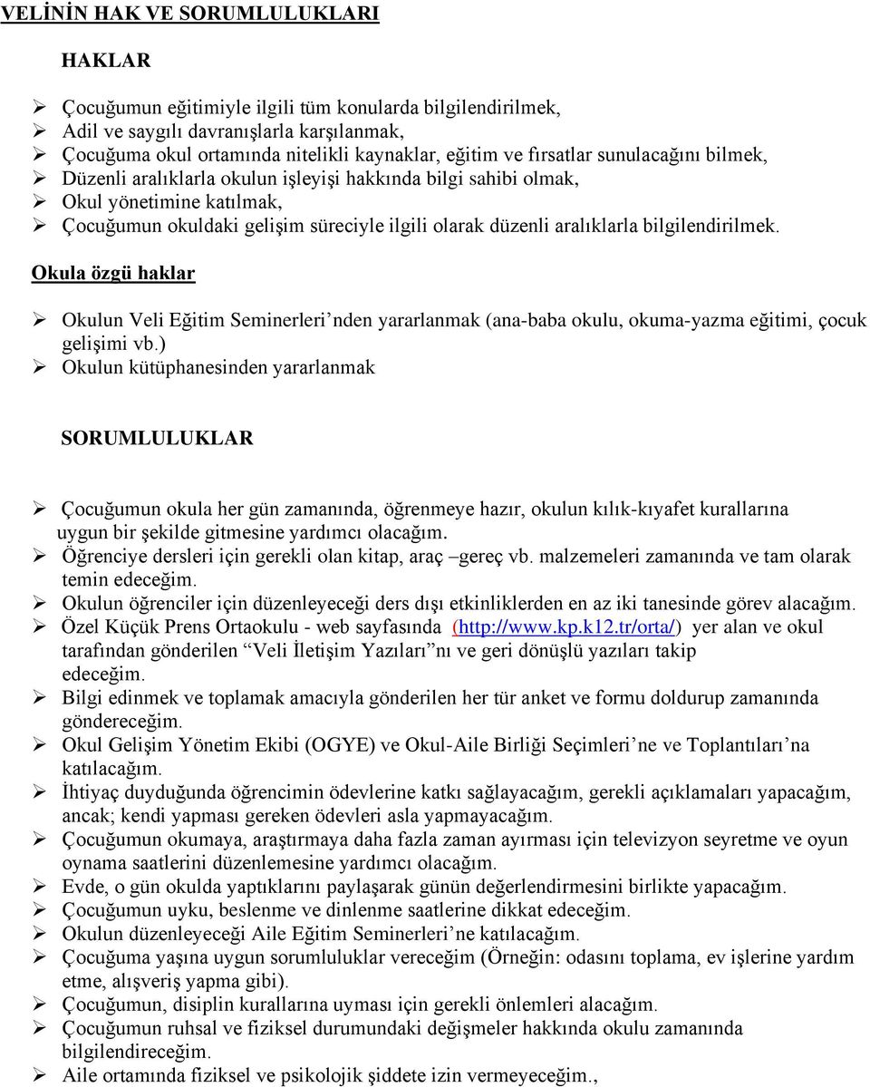 bilgilendirilmek. Okula özgü haklar Okulun Veli Eğitim Seminerleri nden yararlanmak (ana-baba okulu, okuma-yazma eğitimi, çocuk gelişimi vb.