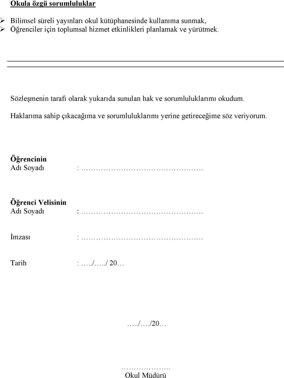 Sözleşmenin tarafı olarak yukarıda sunulan hak ve sorumluluklarımı okudum.