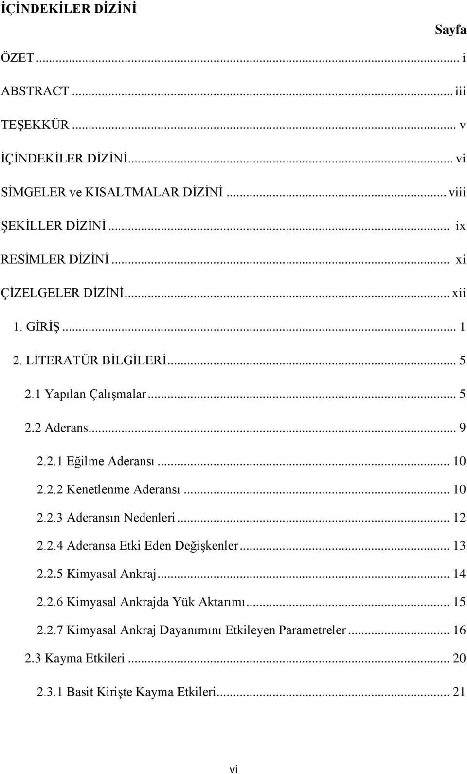 .. 10 2.2.2 Kenetlenme Aderansı... 10 2.2.3 Aderansın Nedenleri... 12 2.2.4 Aderansa Etki Eden DeğiĢkenler... 13 2.2.5 Kimyasal Ankraj... 14 2.2.6 Kimyasal Ankrajda Yük Aktarımı.