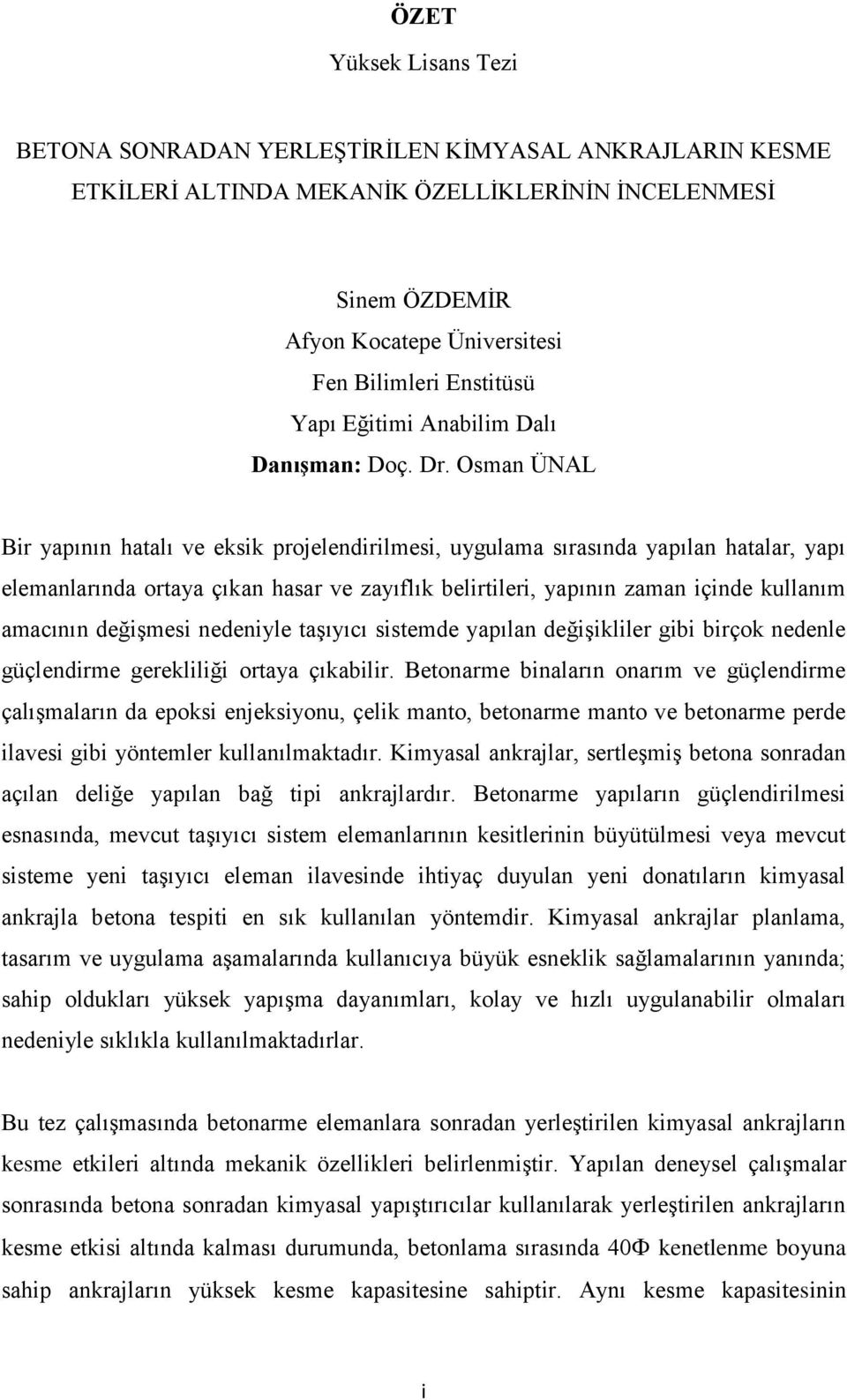 Osman ÜNAL Bir yapının hatalı ve eksik projelendirilmesi, uygulama sırasında yapılan hatalar, yapı elemanlarında ortaya çıkan hasar ve zayıflık belirtileri, yapının zaman içinde kullanım amacının