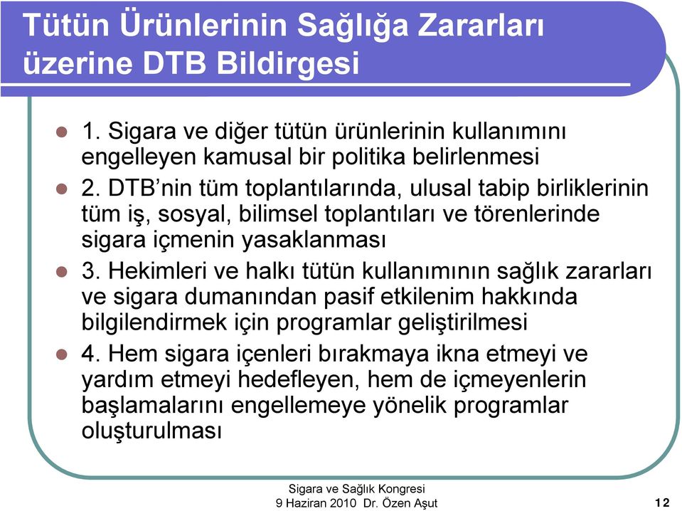 Hekimleri ve halkı tütün kullanımının sağlık zararları ve sigara dumanından pasif etkilenim hakkında bilgilendirmek için programlar geliştirilmesi 4.