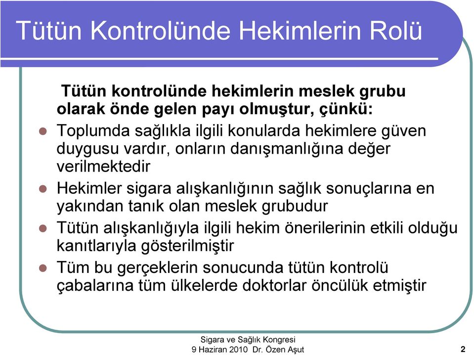 sağlık sonuçlarına en yakından tanık olan meslek grubudur Tütün alışkanlığıyla ilgili hekim önerilerinin etkili olduğu kanıtlarıyla