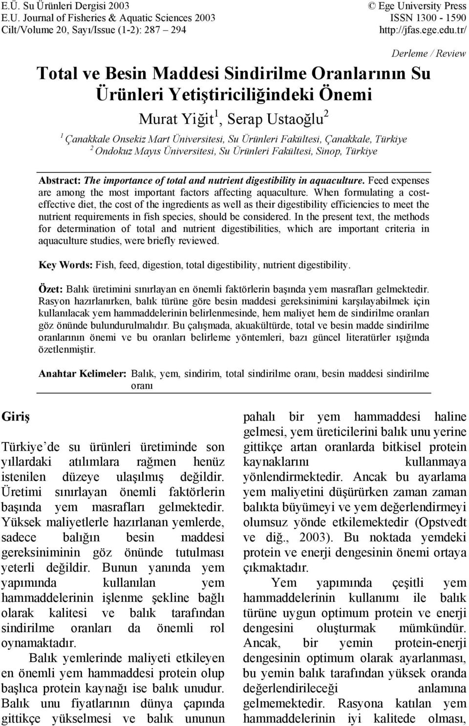 Çanakkale, Türkiye 2 Ondokuz Mayıs Üniversitesi, Su Ürünleri Fakültesi, Sinop, Türkiye Abstract: The importance of total and nutrient digestibility in aquaculture.