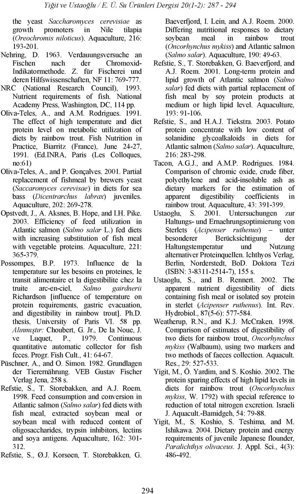 Nutrient requirements of fish. National Academy Press, Washington, DC, 114 pp. Oliva-Teles, A., and A.M. Rodrigues. 1991.