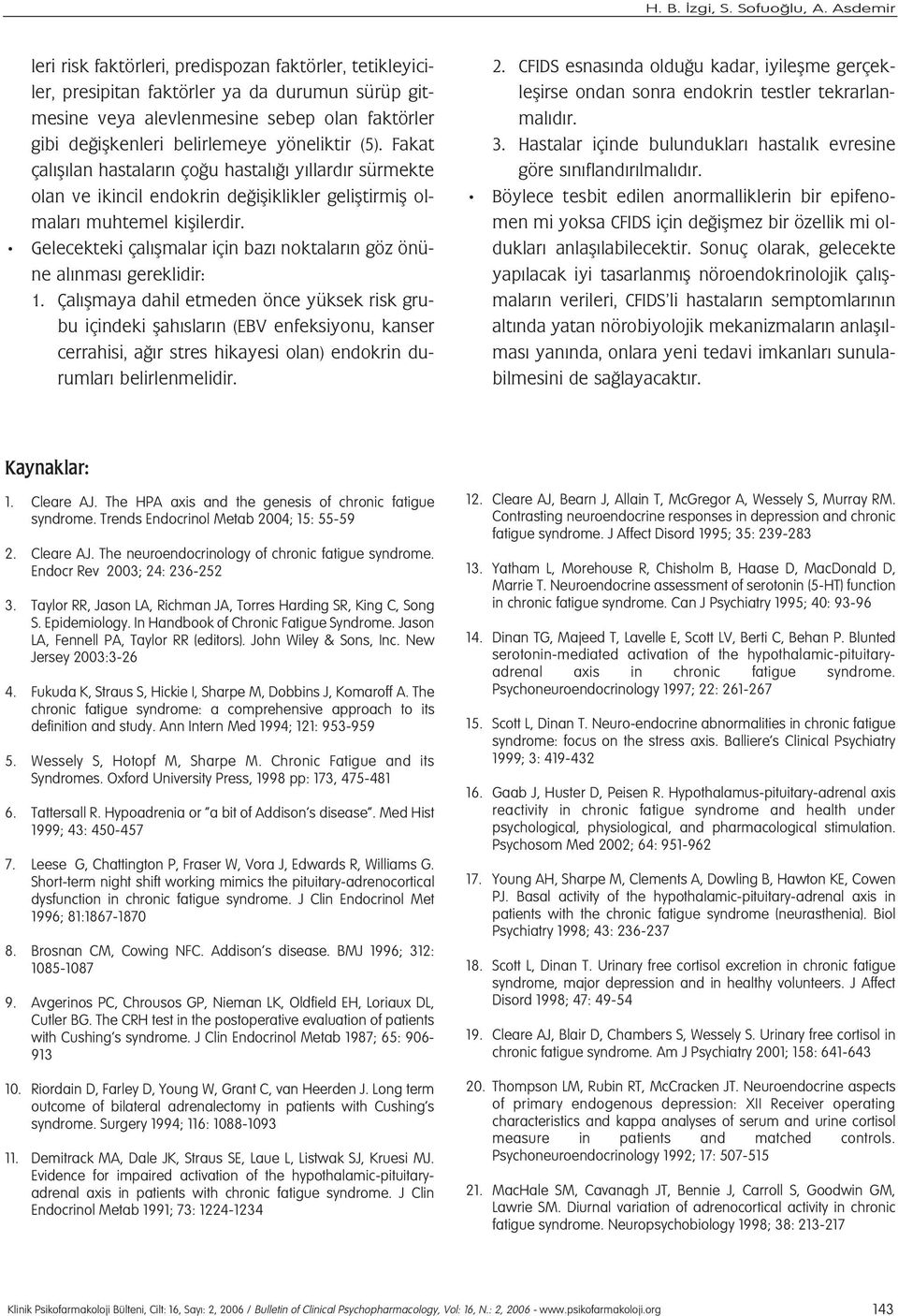 yöneliktir (5). Fakat çal fl lan hastalar n ço u hastal y llard r sürmekte olan ve ikincil endokrin de ifliklikler gelifltirmifl olmalar muhtemel kiflilerdir.