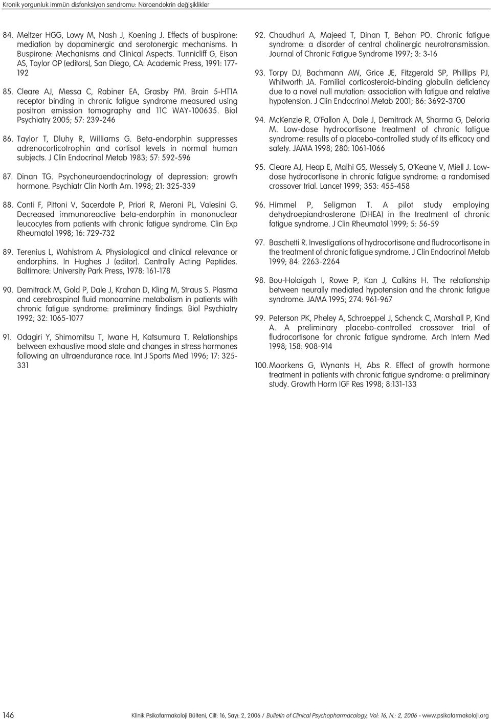 Brain 5-HT1A receptor binding in chronic fatigue syndrome measured using positron emission tomography and 11C WAY-100635. Biol Psychiatry 2005; 57: 239-246 86. Taylor T, Dluhy R, Williams G.