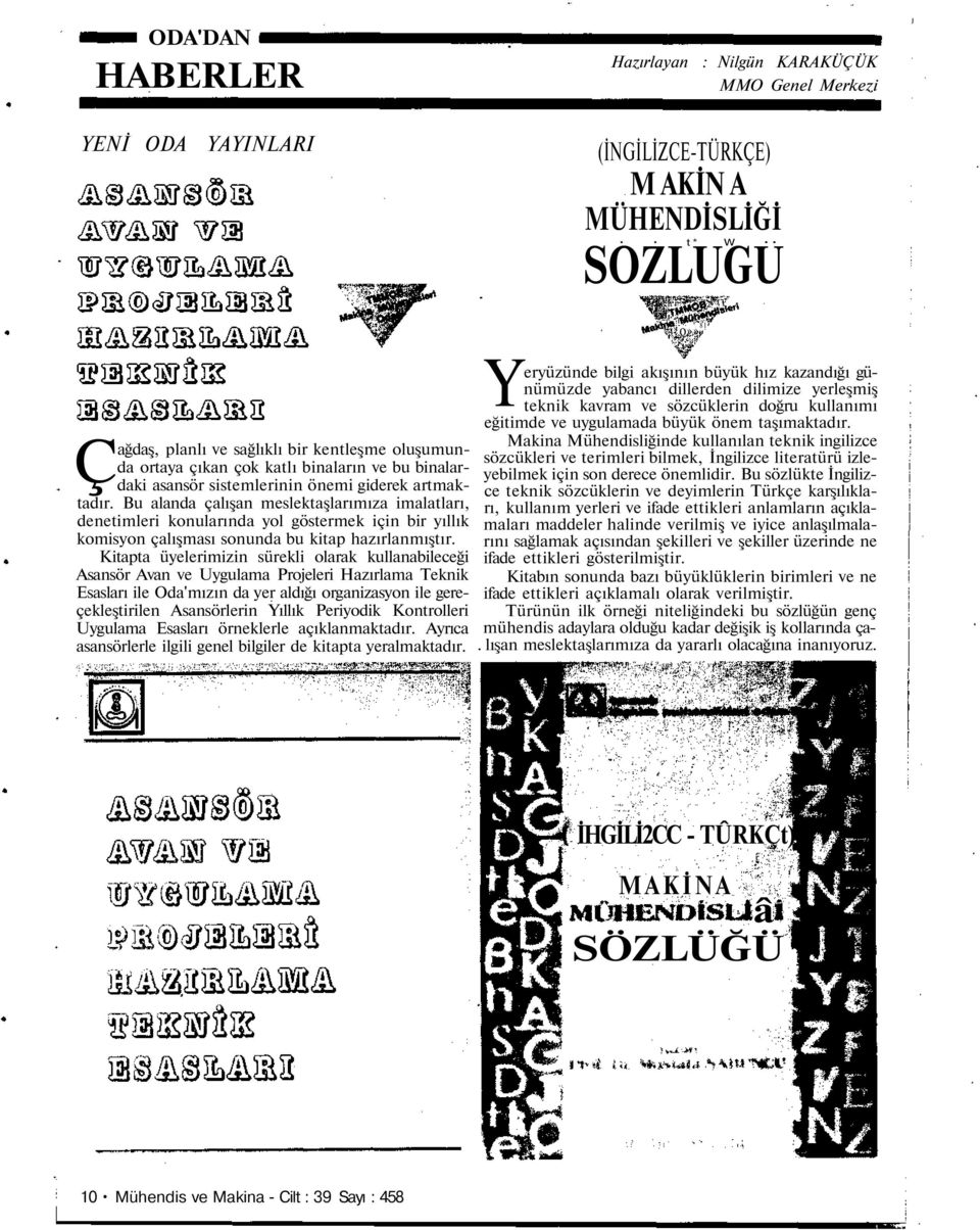 Bu alanda çalışan meslektaşlarımıza imalatları, denetimleri konularında yol göstermek için bir yıllık komisyon çalışması sonunda bu kitap hazırlanmıştır.