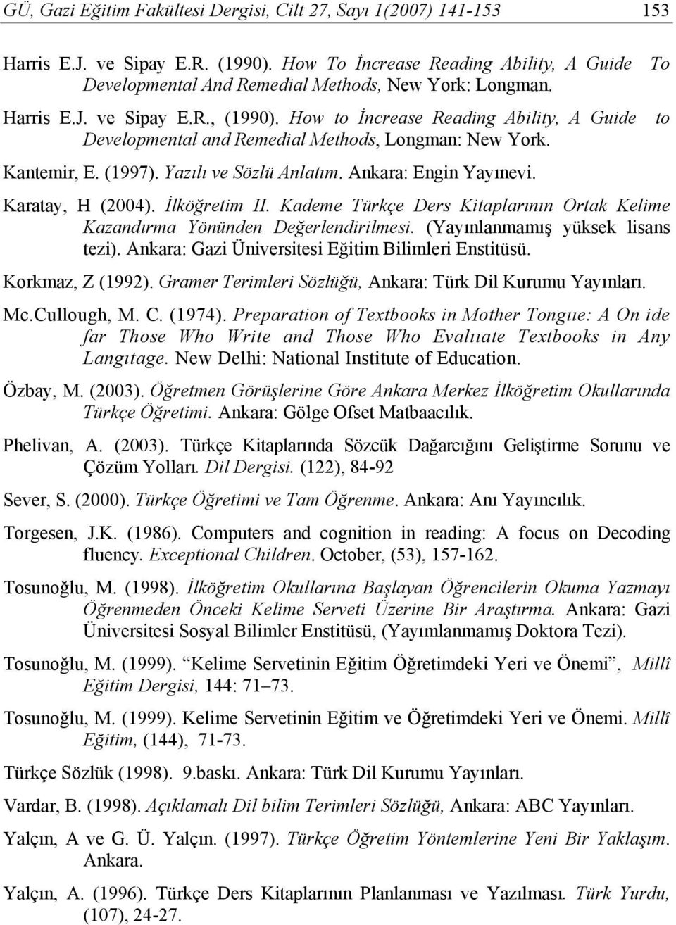 İlköğretim II. Kademe Türkçe Ders Kitaplarının Ortak Kelime Kazandırma Yönünden Değerlendirilmesi. (Yayınlanmamış yüksek lisans tezi). Ankara: Gazi Üniversitesi Eğitim Bilimleri Enstitüsü.