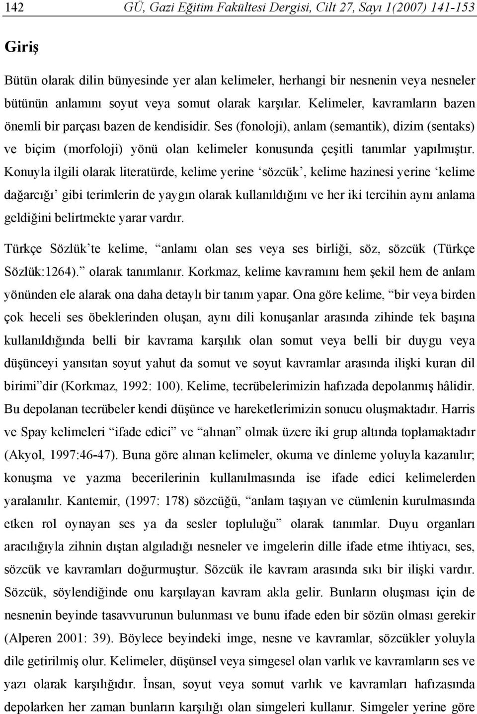 Konuyla ilgili olarak literatürde, kelime yerine sözcük, kelime hazinesi yerine kelime dağarcığı gibi terimlerin de yaygın olarak kullanıldığını ve her iki tercihin aynı anlama geldiğini belirtmekte