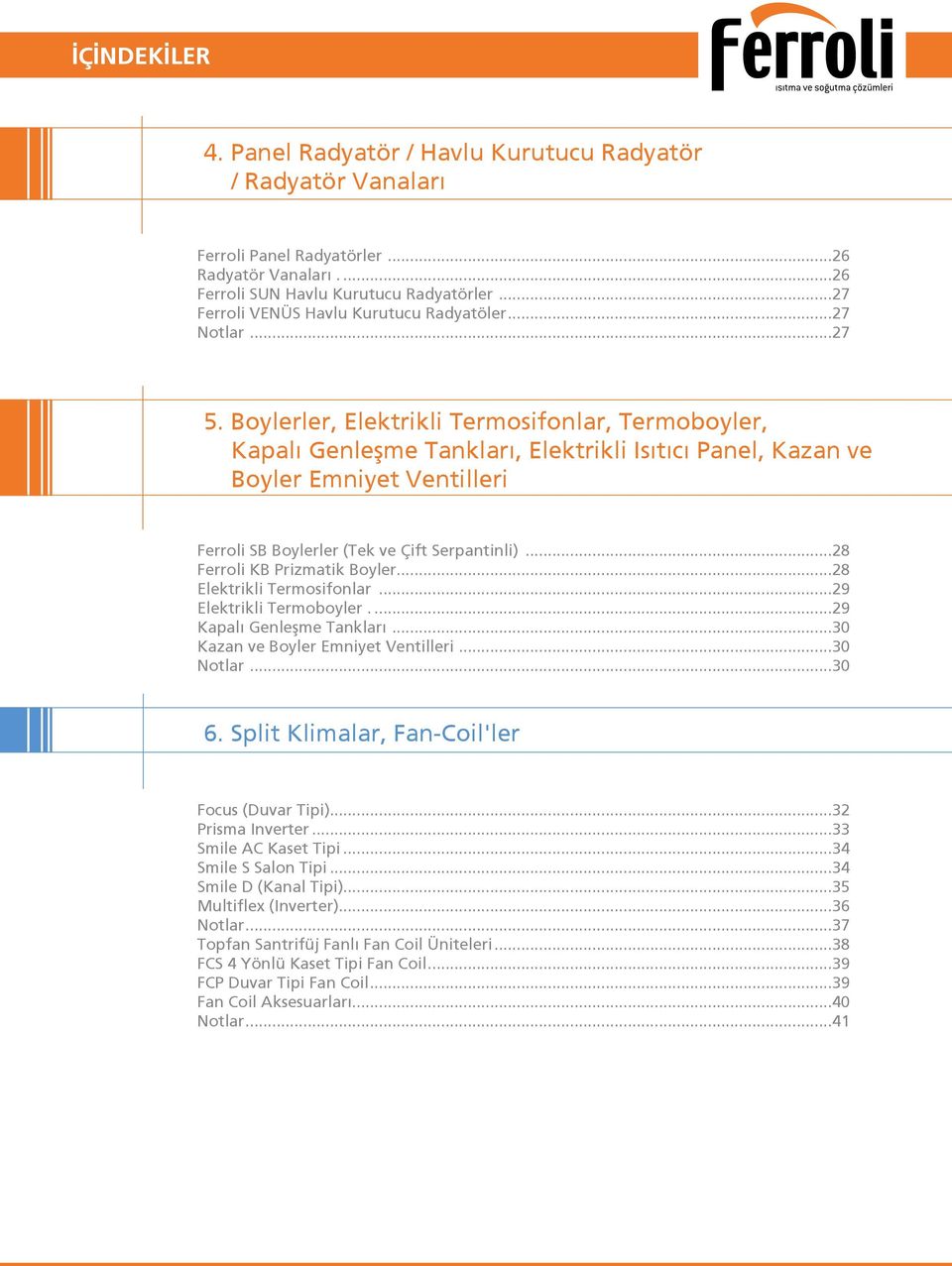 Boylerler, Elektrikli Termosifonlar, Termoboyler, Kapalı Genleşme Tankları, Elektrikli Isıtıcı Panel, Kazan ve Boyler Emniyet Ventilleri Ferroli SB Boylerler (Tek ve Çift Serpantinli).