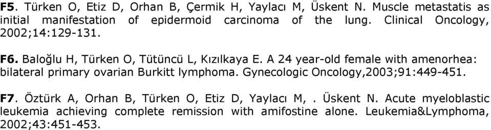 Baloğlu H, Türken O, Tütüncü L, Kızılkaya E. A 24 year-old female with amenorhea: bilateral primary ovarian Burkitt lymphoma.