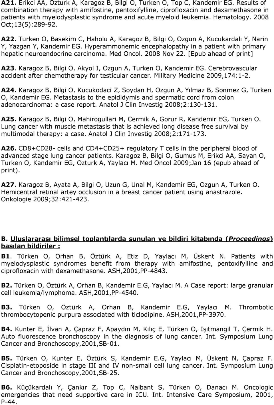 A22. Turken O, Basekim C, Haholu A, Karagoz B, Bilgi O, Ozgun A, Kucukardalı Y, Narin Y, Yazgan Y, Kandemir EG.