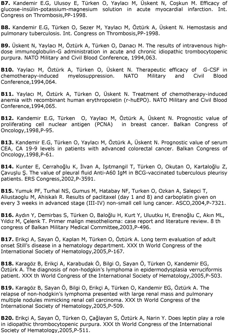 The results of intravenous highdose immunoglobulin-g administration in acute and chronic idiopathic trombocytopenic purpura. NATO Military and Civil Blood Conference, 1994,063. B10.