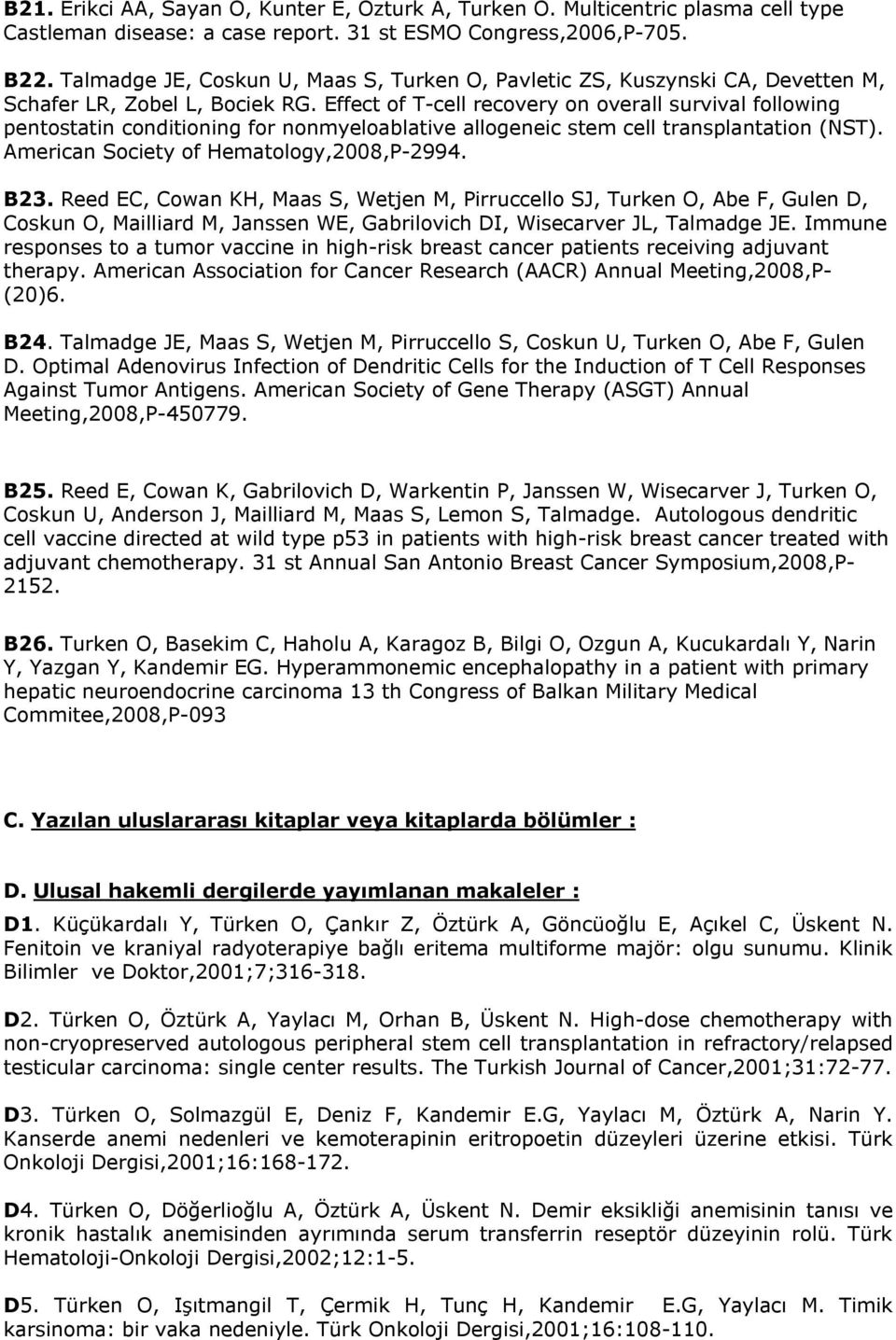 Effect of T-cell recovery on overall survival following pentostatin conditioning for nonmyeloablative allogeneic stem cell transplantation (NST). American Society of Hematology,2008,P-2994. B23.