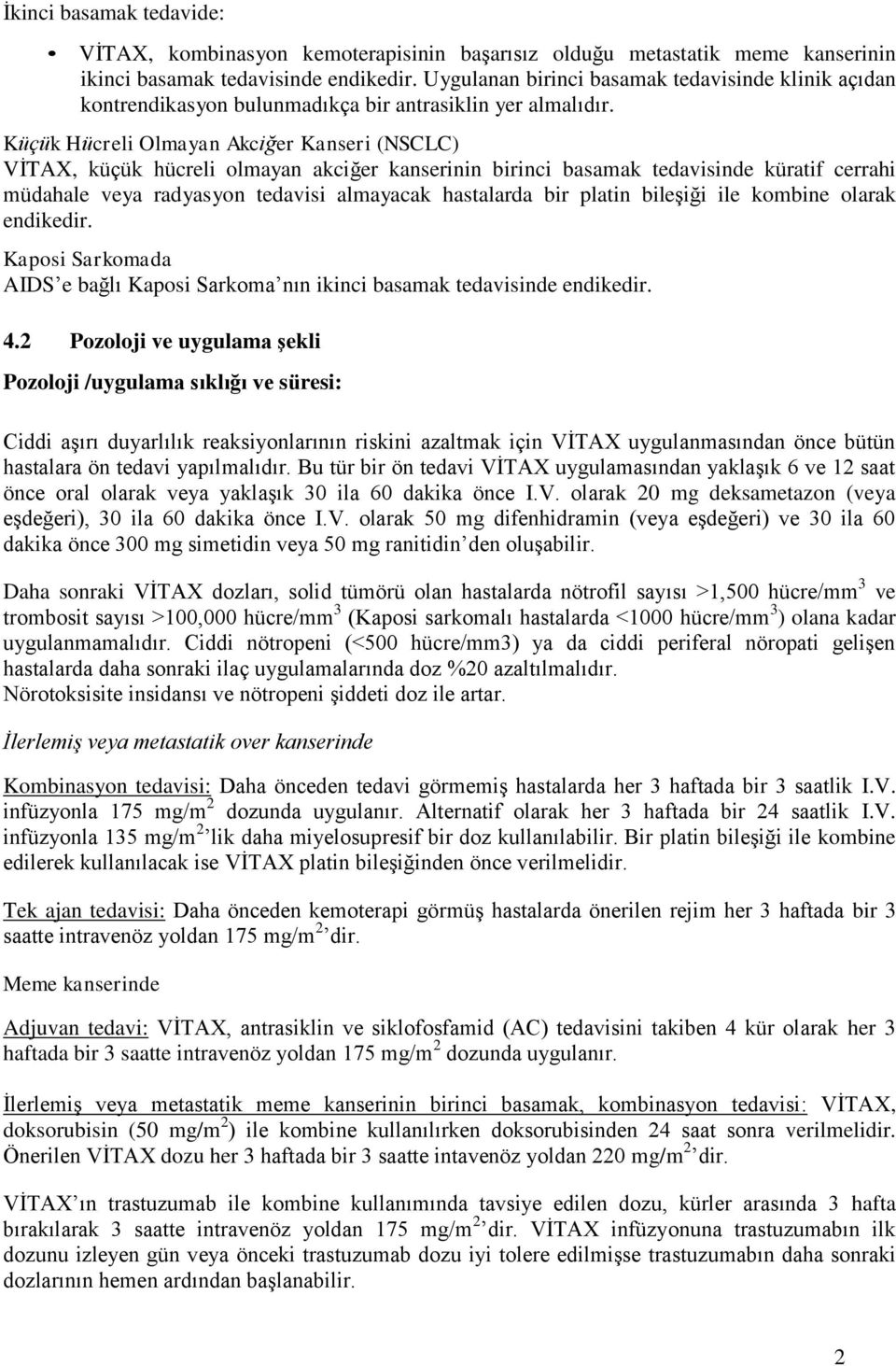 Küçük Hücreli Olmayan Akciğer Kanseri (NSCLC) VİTAX, küçük hücreli olmayan akciğer kanserinin birinci basamak tedavisinde küratif cerrahi müdahale veya radyasyon tedavisi almayacak hastalarda bir