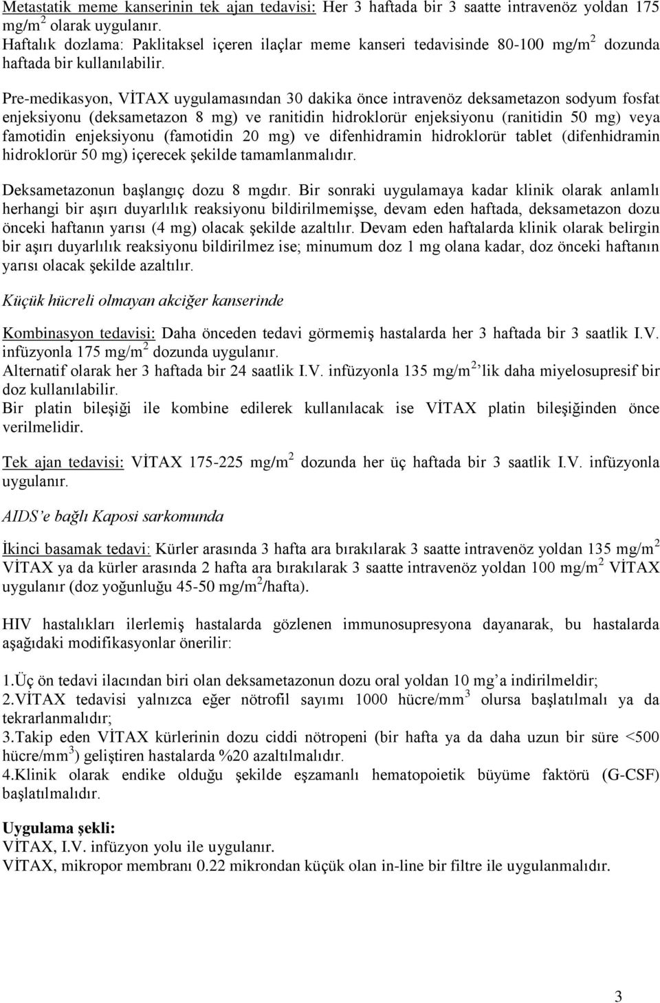 Pre-medikasyon, VİTAX uygulamasından 30 dakika önce intravenöz deksametazon sodyum fosfat enjeksiyonu (deksametazon 8 mg) ve ranitidin hidroklorür enjeksiyonu (ranitidin 50 mg) veya famotidin