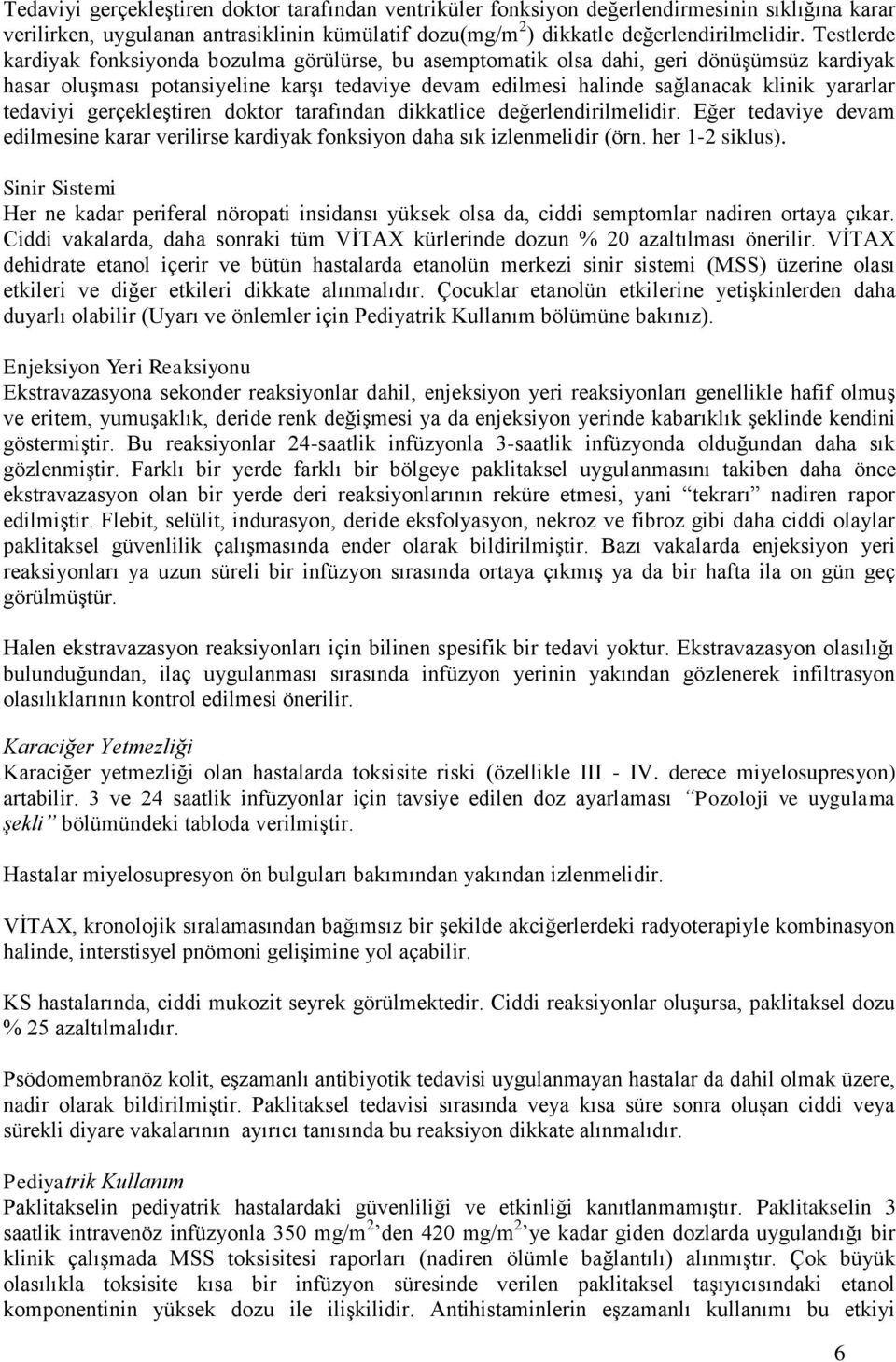 tedaviyi gerçekleştiren doktor tarafından dikkatlice değerlendirilmelidir. Eğer tedaviye devam edilmesine karar verilirse kardiyak fonksiyon daha sık izlenmelidir (örn. her 1-2 siklus).