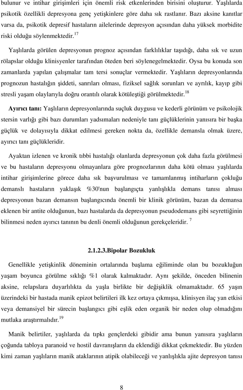 17 Yaşlılarda görülen depresyonun prognoz açısından farklılıklar taşıdığı, daha sık ve uzun rölapslar olduğu klinisyenler tarafından öteden beri söylenegelmektedir.