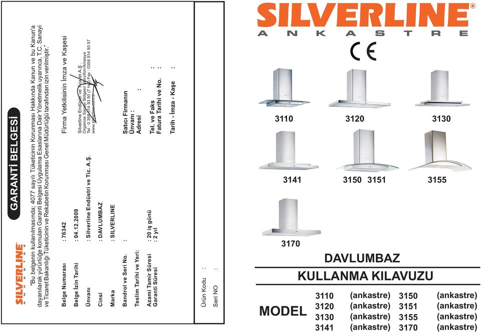 .09 Belge Ýzin Tarihi : 0 Silverline Endüstri ve Ticaret A.Þ. Organize Sanayi Bölgesi/ Merzifon/Amasya Tel : 0 58 5 9 50 (7 hat) Fax : 058 5 9 57 www.silverline.com.