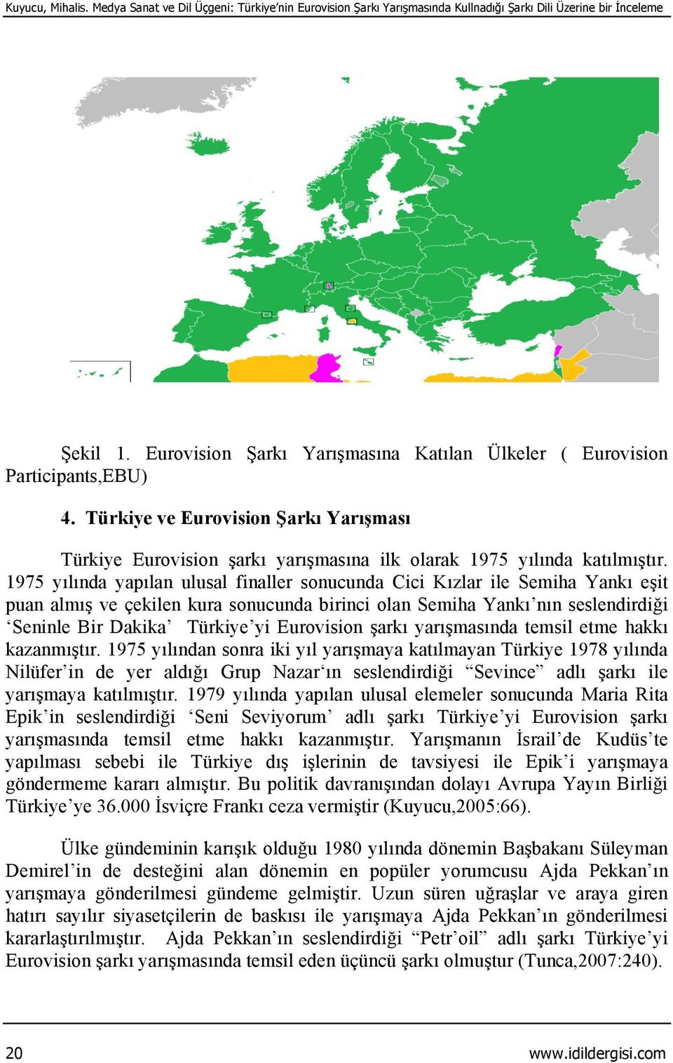 1975 yılında yapılan ulusal finaller sonucunda Cici Kızlar ile Semiha Yankı eşit puan almış ve çekilen kura sonucunda birinci olan Semiha Yankı nın seslendirdiği Seninle Bir Dakika Türkiye yi