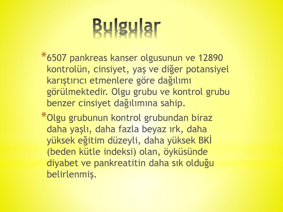 *Olgu grubunun kontrol grubundan biraz daha yaşlı, daha fazla beyaz ırk, daha yüksek eğitim düzeyli,