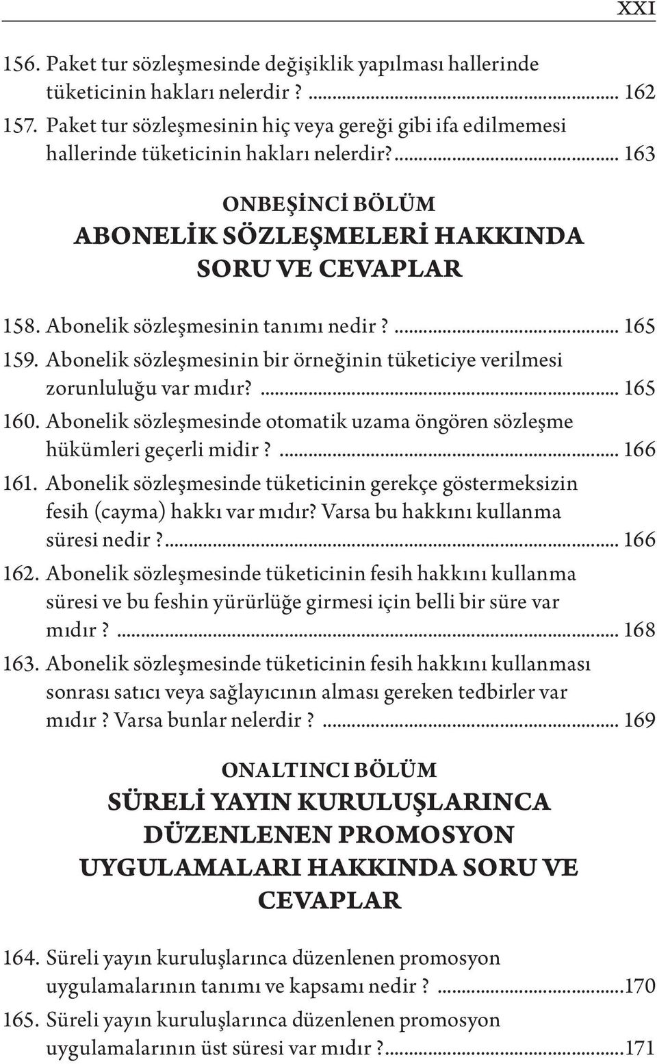 Abonelik sözleşmesinin tanımı nedir?... 165 159. Abonelik sözleşmesinin bir örneğinin tüketiciye verilmesi zorunluluğu var mıdır?... 165 160.