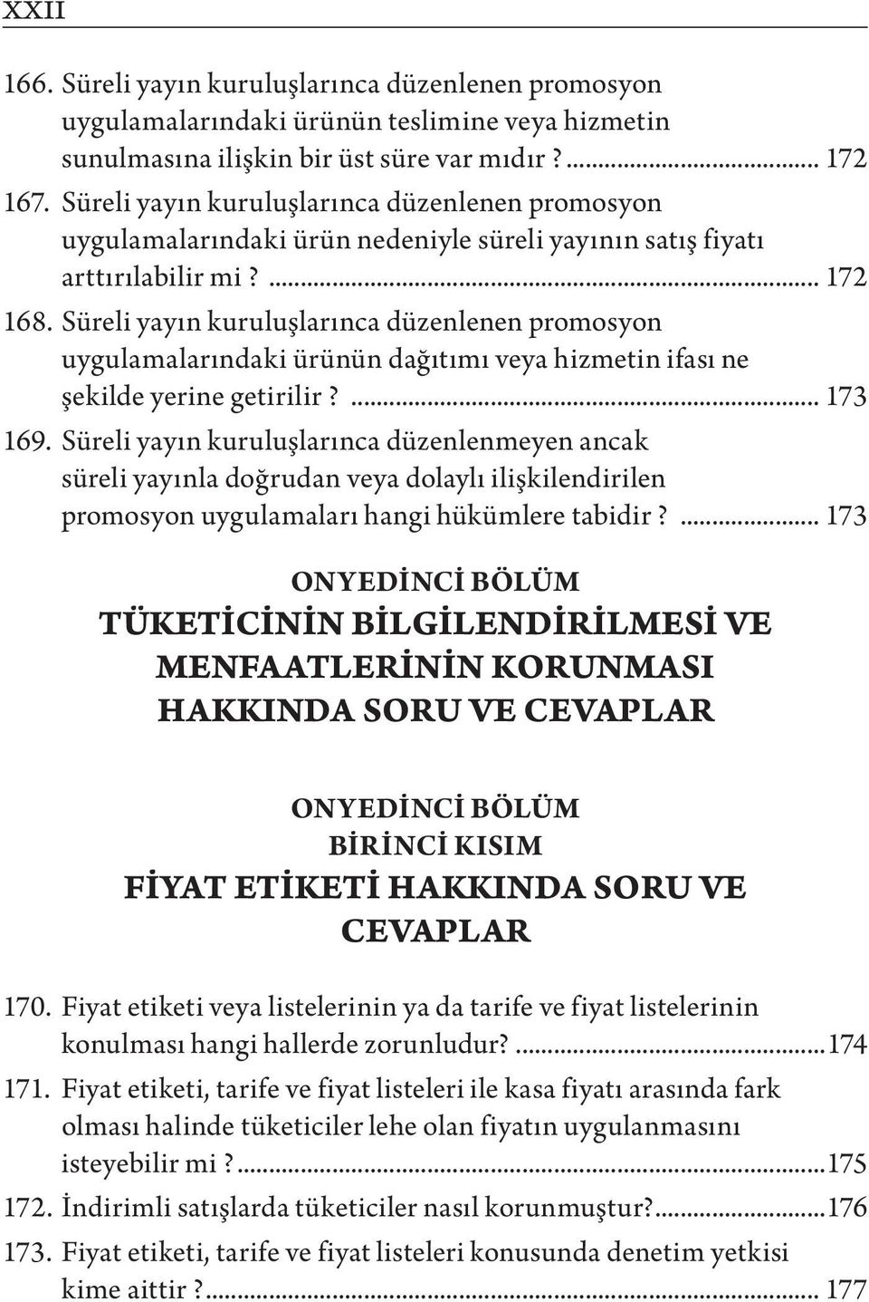 Süreli yayın kuruluşlarınca düzenlenen promosyon uygulamalarındaki ürünün dağıtımı veya hizmetin ifası ne şekilde yerine getirilir?... 173 169.