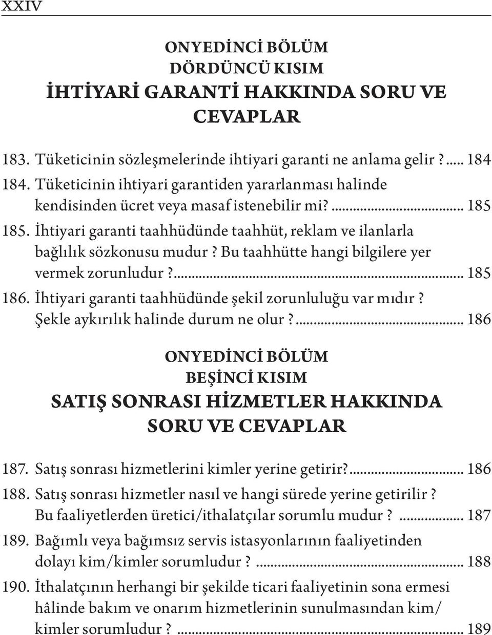 Bu taahhütte hangi bilgilere yer vermek zorunludur?... 185 186. İhtiyari garanti taahhüdünde şekil zorunluluğu var mıdır? Şekle aykırılık halinde durum ne olur?