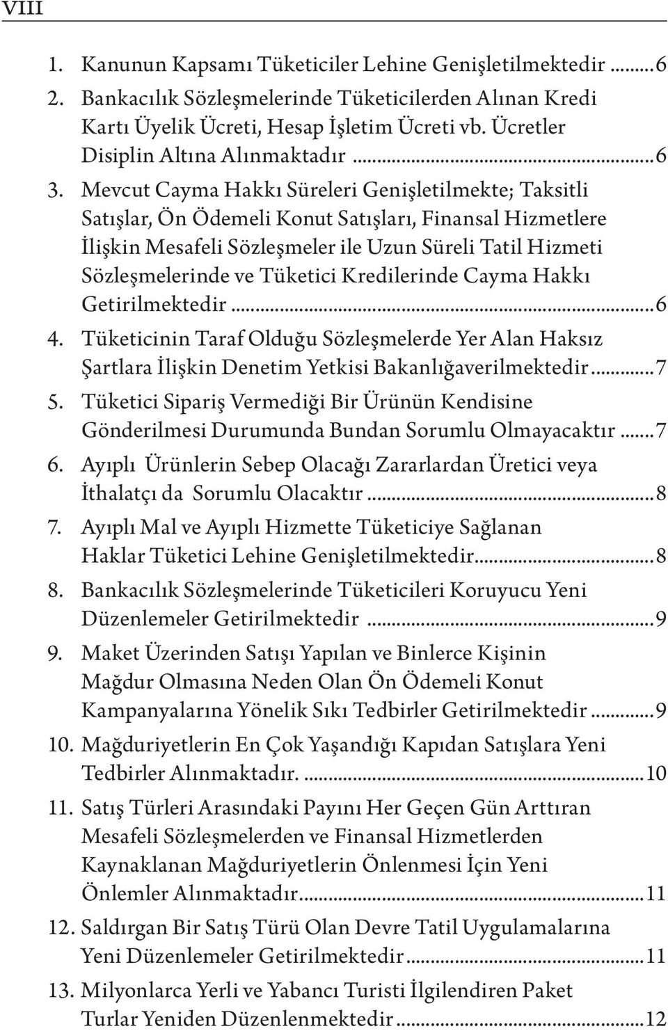 Mevcut Cayma Hakkı Süreleri Genişletilmekte; Taksitli Satışlar, Ön Ödemeli Konut Satışları, Finansal Hizmetlere İlişkin Mesafeli Sözleşmeler ile Uzun Süreli Tatil Hizmeti Sözleşmelerinde ve Tüketici