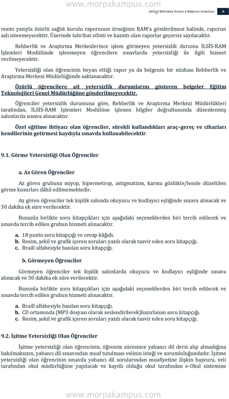 Rehberlik ve Araştırma Merkezlerince işlem görmeyen yetersizlik durumu İLSİS RAM İşlemleri Modülünde işlenmeyen öğrencilere sınavlarda yetersizliği ile ilgili hizmet verilmeyecektir.