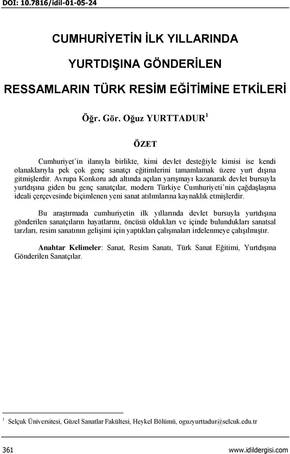 Avrupa Konkoru adı altında açılan yarışmayı kazanarak devlet bursuyla yurtdışına giden bu genç sanatçılar, modern Türkiye Cumhuriyeti nin çağdaşlaşma ideali çerçevesinde biçimlenen yeni sanat