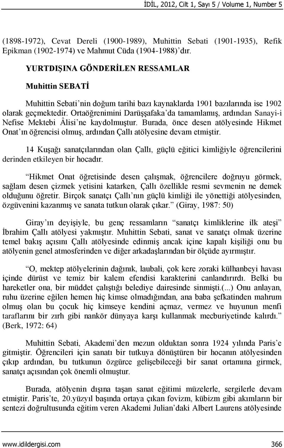 Ortaöğrenimini Darüşşafaka da tamamlamış, ardından Sanayi-i Nefise Mektebi Âlisi ne kaydolmuştur.