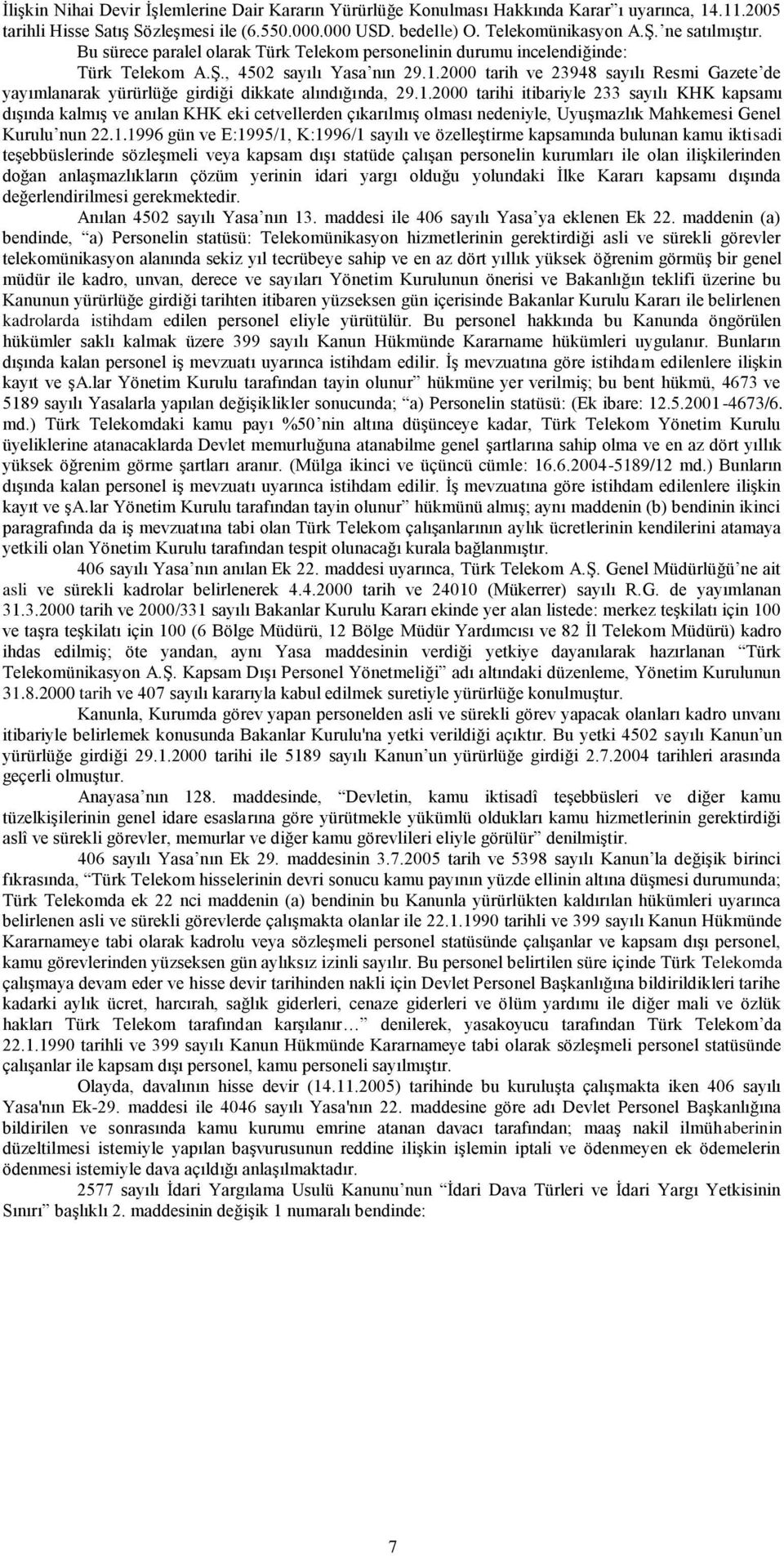 2000 tarih ve 23948 sayılı Resmi Gazete de yayımlanarak yürürlüğe girdiği dikkate alındığında, 29.1.