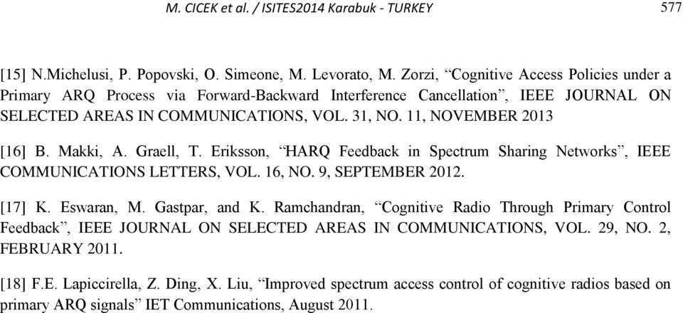 11, NOVEMBER 2013 [16] B. Makki, A. Graell, T. Eriksson, HARQ Feedback in Spectrum Sharing Networks, IEEE COMMUNICATIONS LETTERS, VOL. 16, NO. 9, SEPTEMBER 2012. [17] K. Eswaran, M.
