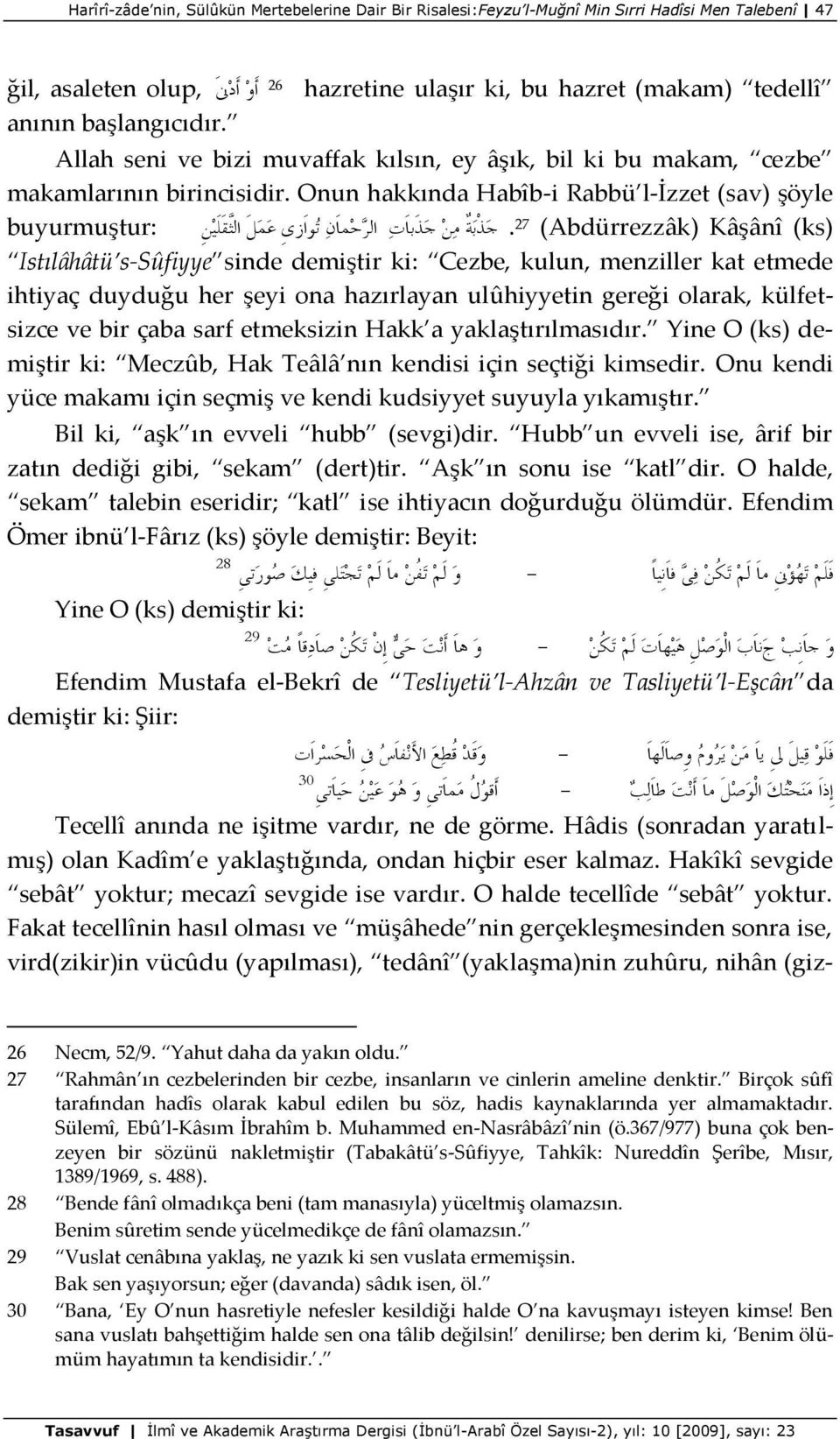 ج ز ت ة ج ز تا ت ا ش ح ا ج ىا صي ع ا ث م 27 (Abdürrezzâk) Kâşânî (ks) Istılâhâtü s-sûfiyye sinde demiştir ki: Cezbe, kulun, menziller kat etmede ihtiyaç duyduğu her şeyi ona hazırlayan ulûhiyyetin