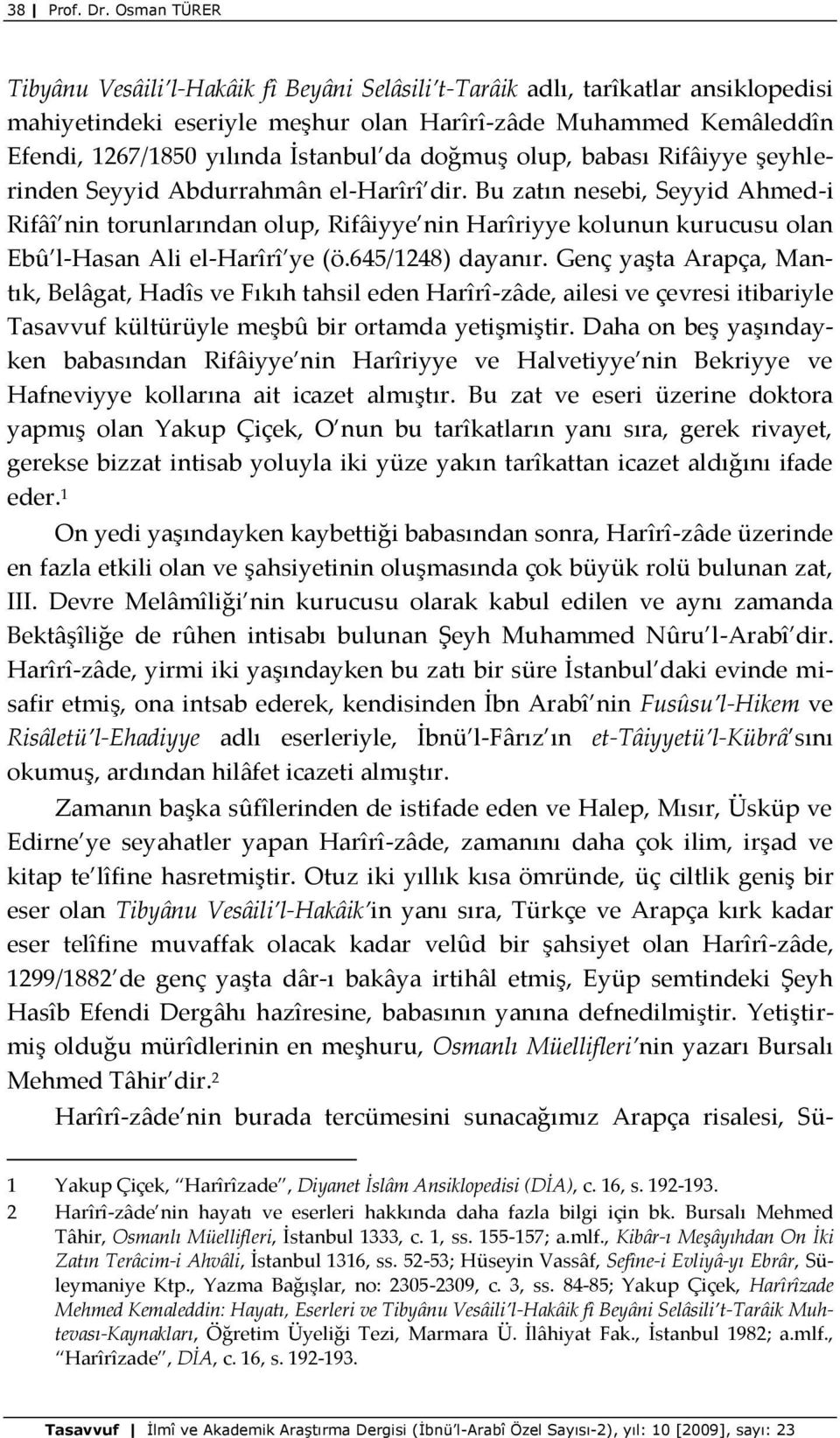 da doğmuş olup, babası Rifâiyye şeyhlerinden Seyyid Abdurrahmân el-harîrî dir.