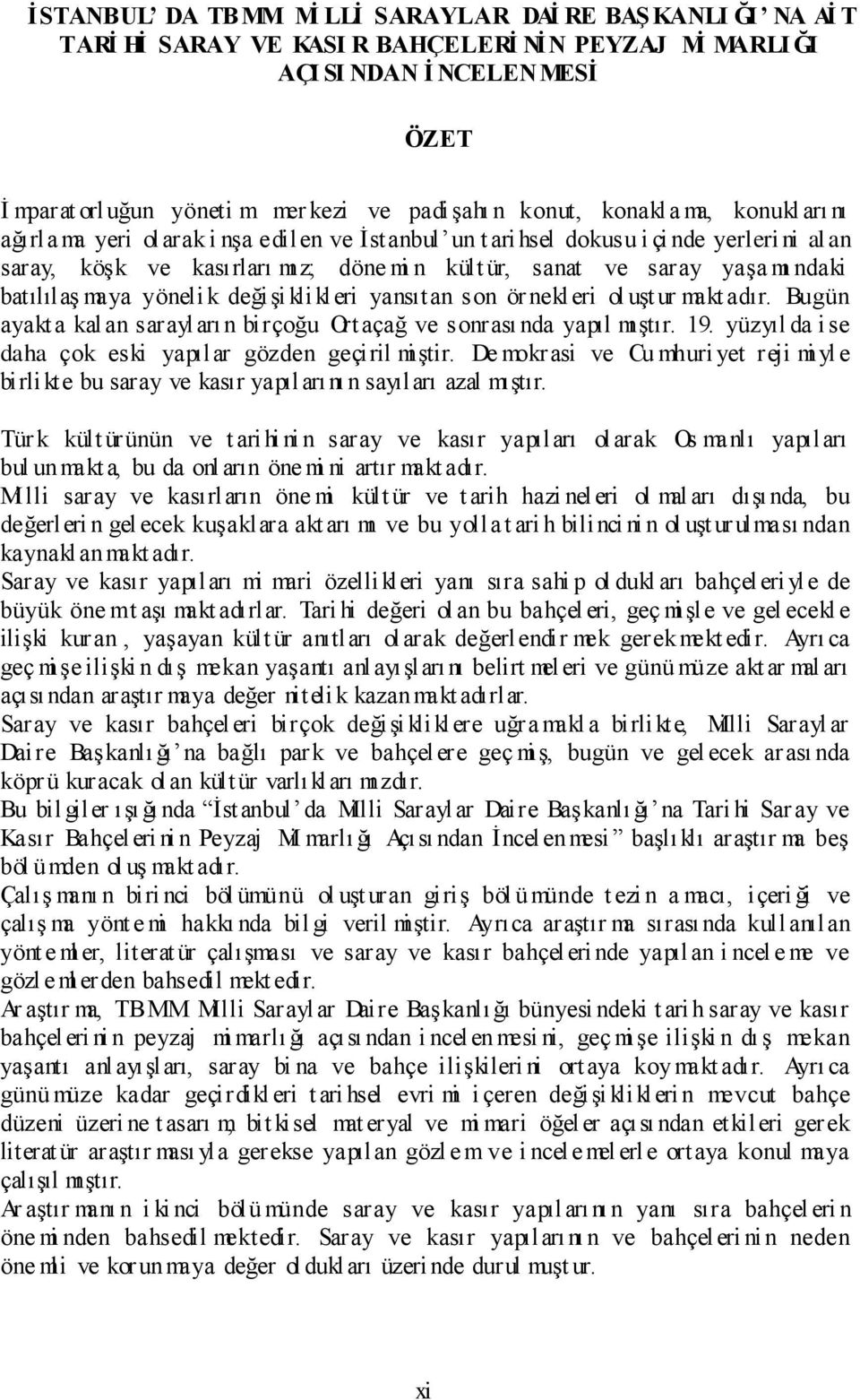 mı ndaki batılılaş maya yöneli k değişi kli kleri yansıtan son ör nekl eri ol uşt ur makt adır. Bugün ayakt a kal an sarayl arı n birçoğu Ort açağ ve sonrası nda yapıl mıştır. 19.