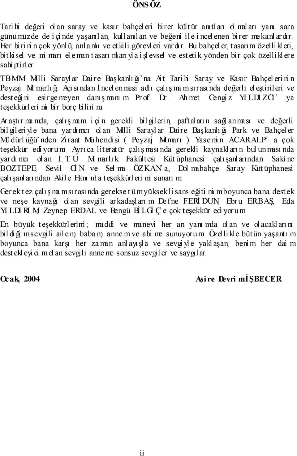 Bu bahçel er, tasarım özellikleri, bit kisel ve mi marı el e man t asarı ml arı yla işlevsel ve est etik yönden bir çok özelli klere sahi ptirler TBMM Mi lli Sarayl ar Daire Başkanlı ğı na Ait Tari