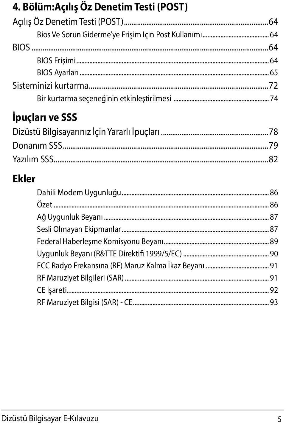 ..82 Ekler Dahili Modem Uygunluğu... 86 Özet... 86 Ağ Uygunluk Beyanı... 87 Sesli Olmayan Ekipmanlar... 87 Federal Haberleşme Komisyonu Beyanı.