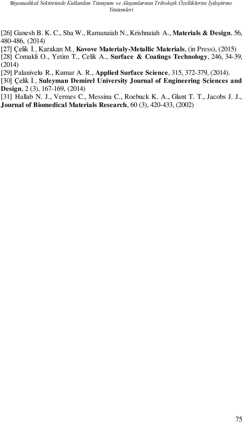 , Surface & Coatings Technology, 246, 34-39, (2014) [29] Palanivelu R., Kumar A. R., Applied Surface Science, 315, 372-379, (2014). [30] Çelik İ.