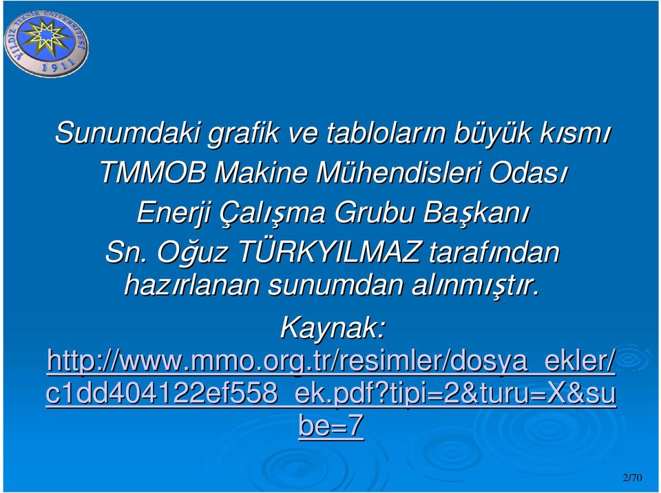 Oğuz O TÜRKYILMAZ T tarafından hazırlanan sunumdan alınm nmıştır.