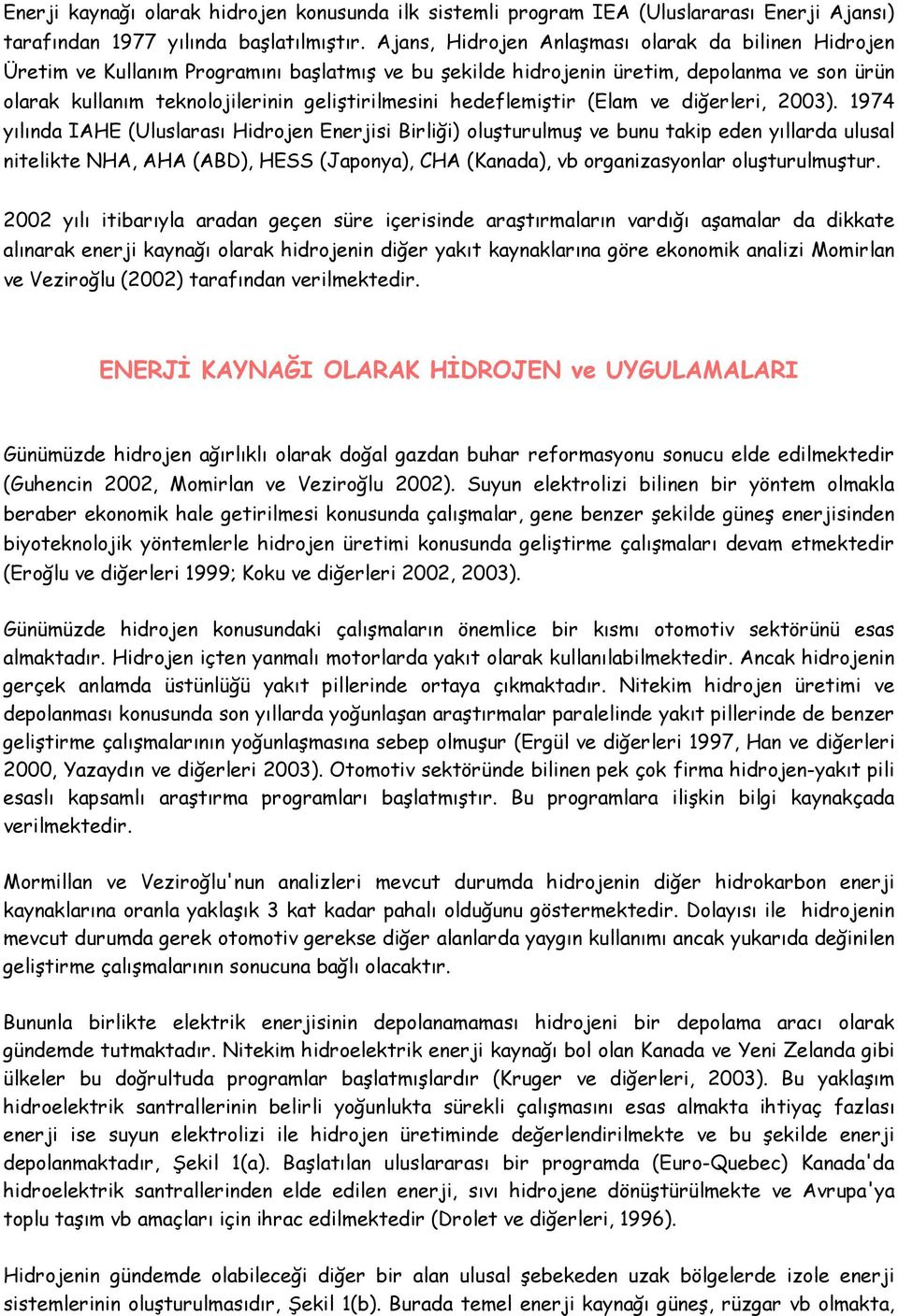 hedeflemiştir (Elam ve diğerleri, 2003).