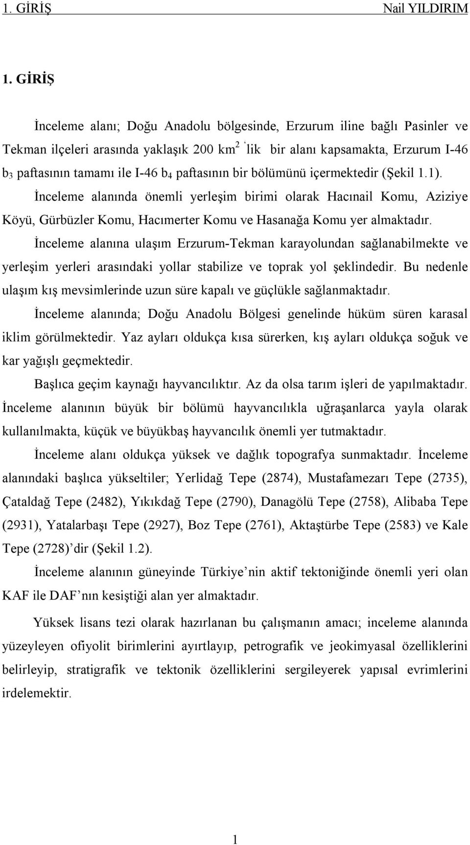 paftasının bir bölümünü içermektedir (Şekil 1.1). İnceleme alanında önemli yerleşim birimi olarak Hacınail Komu, Aziziye Köyü, Gürbüzler Komu, Hacımerter Komu ve Hasanağa Komu yer almaktadır.