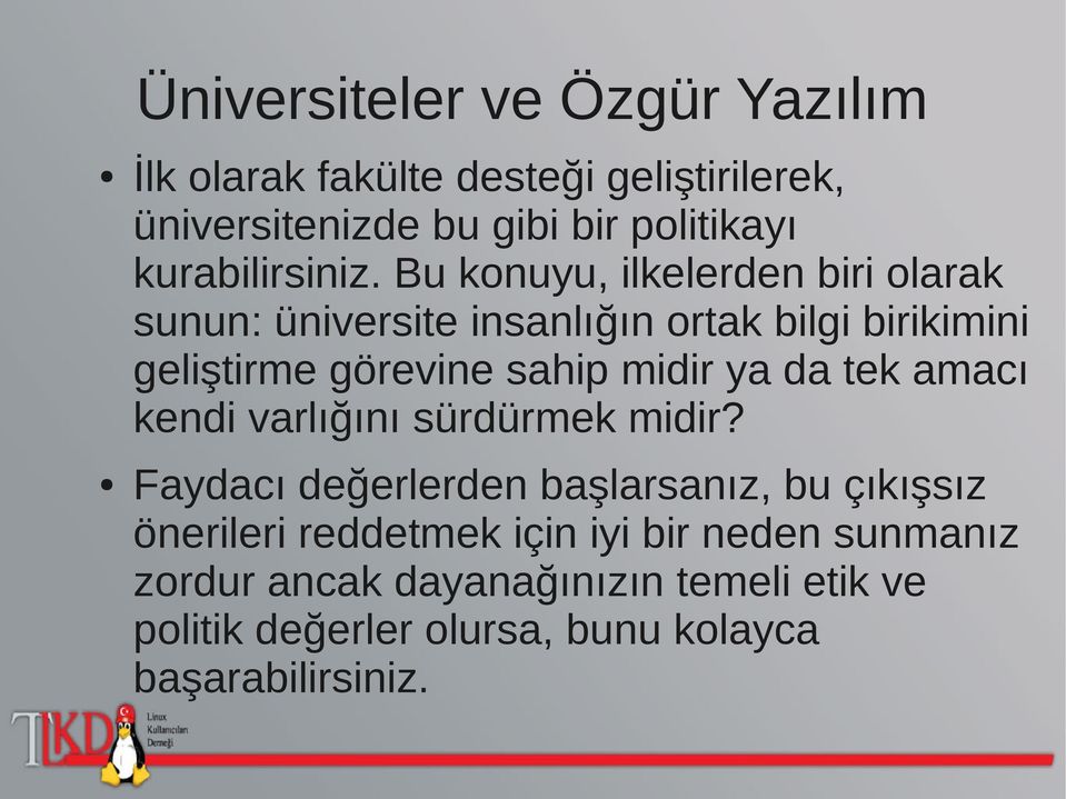 Bu konuyu, ilkelerden biri olarak sunun: üniversite insanlığın ortak bilgi birikimini geliştirme görevine sahip midir ya