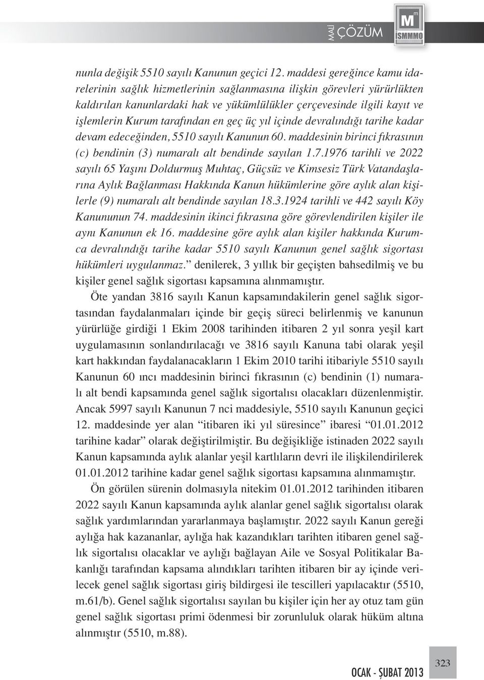 tarafından en geç üç yıl içinde devralındığı tarihe kadar devam edeceğinden, 5510 sayılı Kanunun 60. maddesinin birinci fıkrasının (c) bendinin (3) numaralı alt bendinde sayılan 1.7.