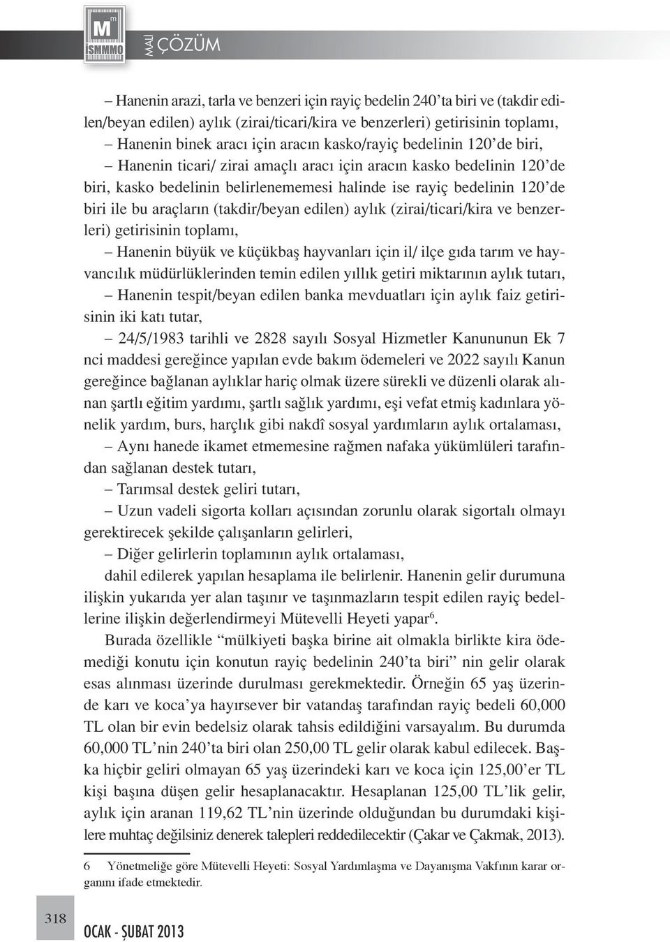 (takdir/beyan edilen) aylık (zirai/ticari/kira ve benzerleri) getirisinin toplamı, Hanenin büyük ve küçükbaş hayvanları için il/ ilçe gıda tarım ve hayvancılık müdürlüklerinden temin edilen yıllık