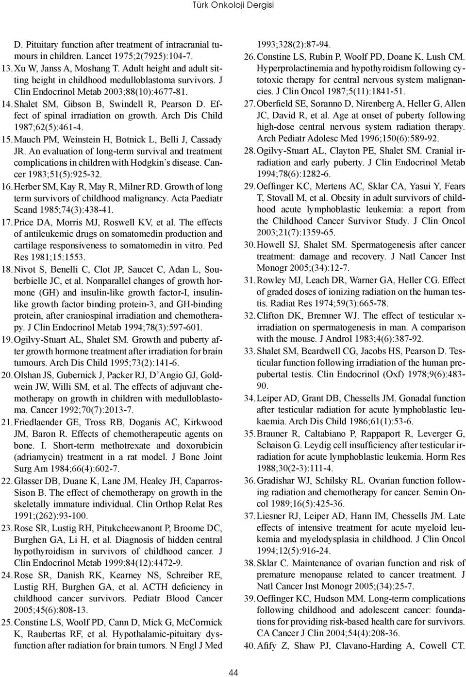 Effect of spinal irradiation on growth. Arch Dis Child 1987;62(5):461-4. 15. Mauch PM, Weinstein H, Botnick L, Belli J, Cassady JR.